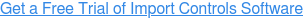 Get a Free Trial of Import Controls Software